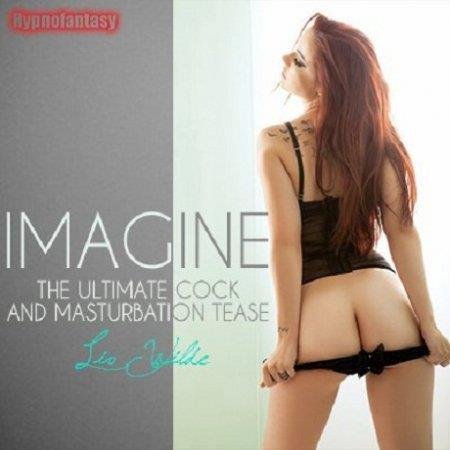 Liv Wilde - Imagine (The Ultimate Cock and Masturbation Tease MP3)