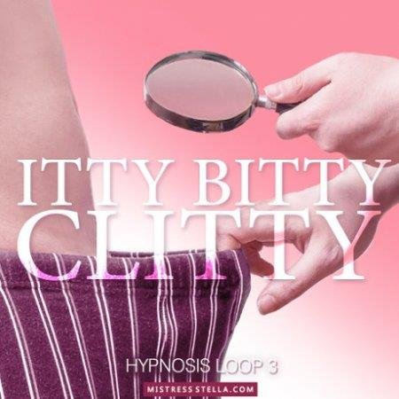 Mistress Stella - Hypnosis Loop 3 - Itty Bitty Clitty - Erotic Hypnosis