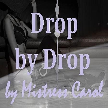 Mistress Carol - Drop by Drop - Femdom Audio