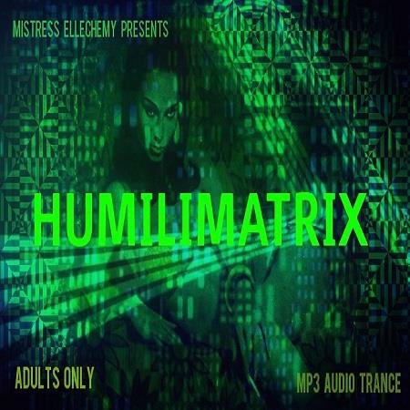 Mistress Ellechemy - The Humili Matrix - Femdom MP3
