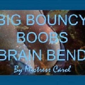 Mistress Carol - Big Bouncy Boobs Brain Bend  - Femdom MP3