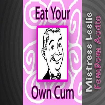 Mistress Leslie - Eat Your Own Cum  - Femdom MP3