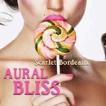 Scarlet Bordeaux - AURAL BLISS  - Audio Only