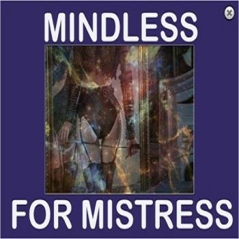 Mistress Carol - Mindless for Mistress  - Femdom Audio