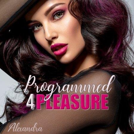 Mistress Alexandra - Programmed4Pleasure  - Erotic Hypnosis MP3