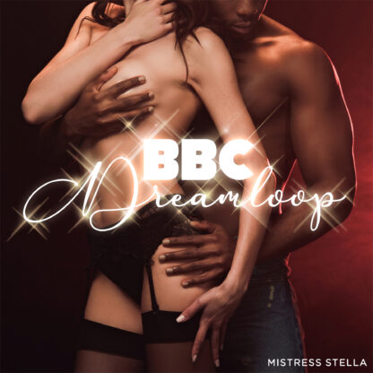 Mistress Stella  - BBC Dreamloop - Femdom Audio